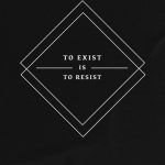 To Exist Is To Resist T-shirt
