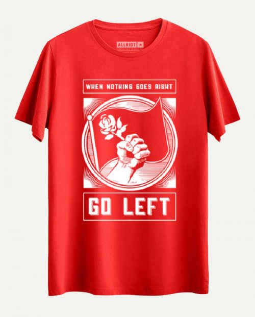 When Nothing Goes Right Go Left T-shirt