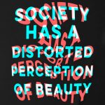 Society Has A Distorted Perception Of Beauty