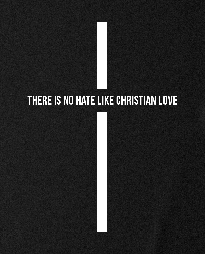t-shirt there is no hate like christian love
