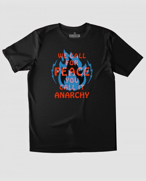 We Call For Peace You Call It Anarchy T-shirt