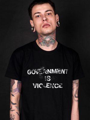 government is violence t-shirt