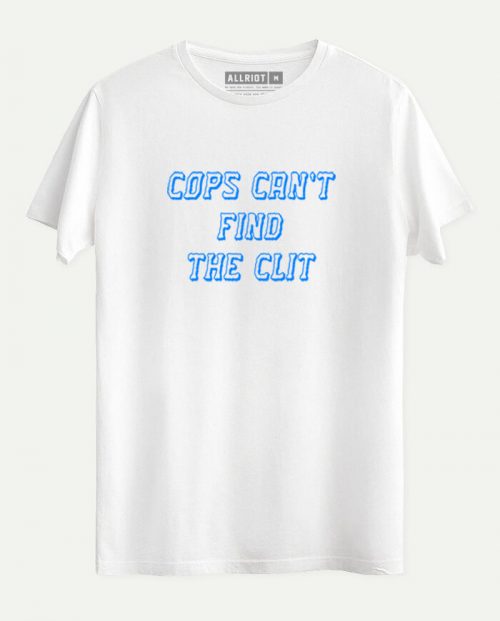 Cops Can’t Find The Clit T-shirt