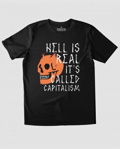Hell Is Real, It's Called Capitalism T-shirt