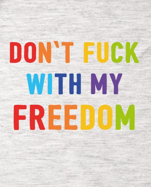 Don’t fuck with my freedom LGBTQ t-shirt