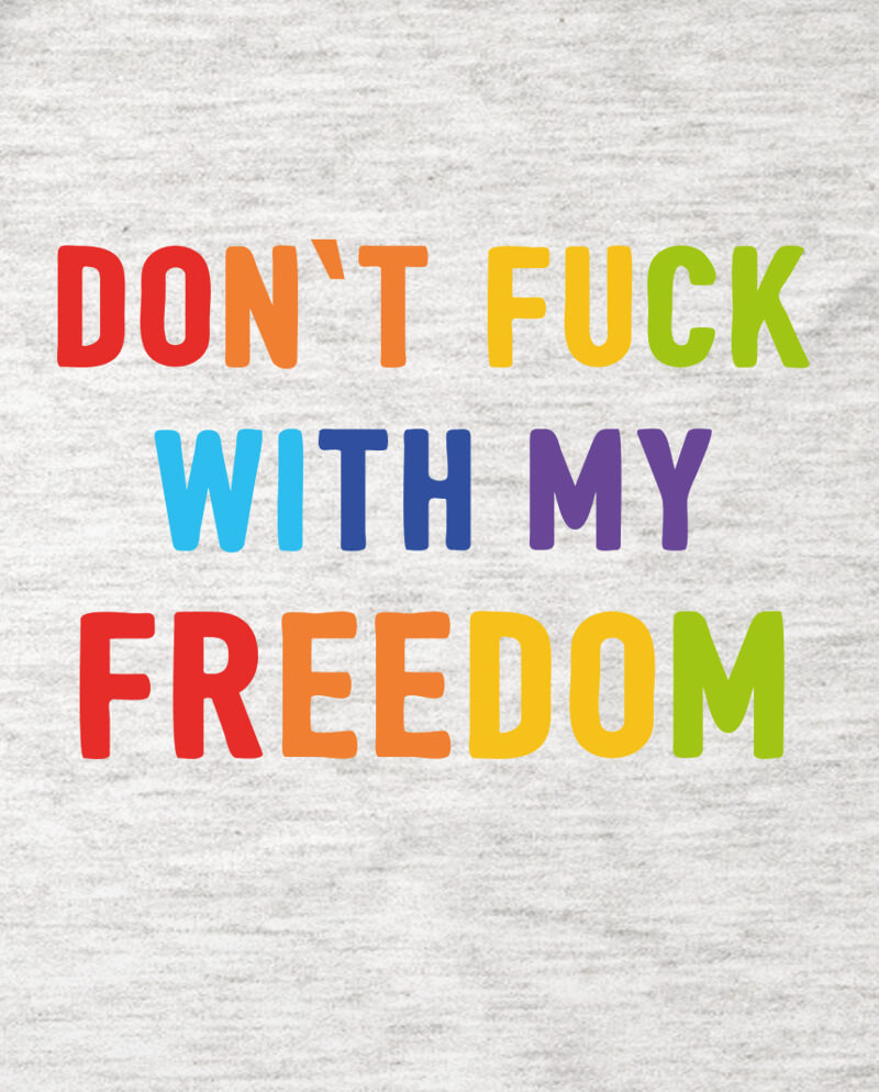 Don’t Fuck With My Freedom LGBTQ + Pride tshirt ALLRIOT