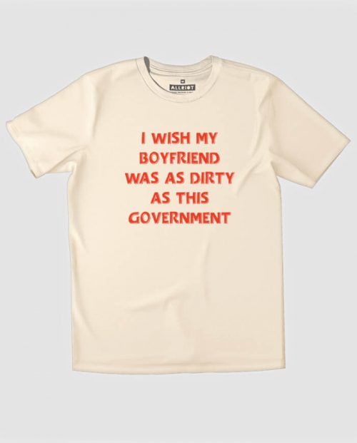 I Wish My Boyfriend Was As Dirty As This Government T-shirt