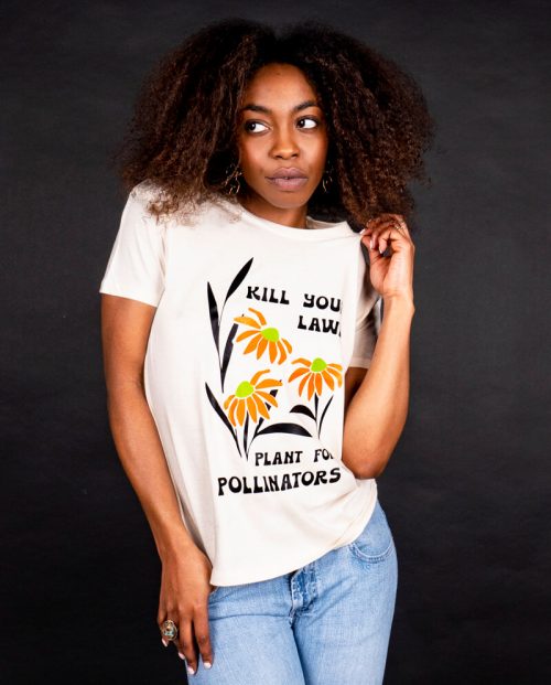 Kill your lawn - plant for pollinators t-shirt