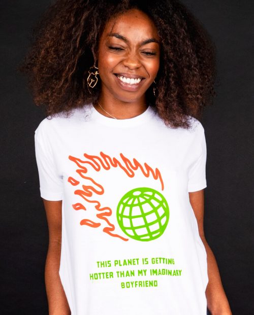Planet is getting hotter than my imaginary boyfriend t-shirt