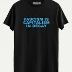 Fascism Is Capitalism In Decay T-shirt
