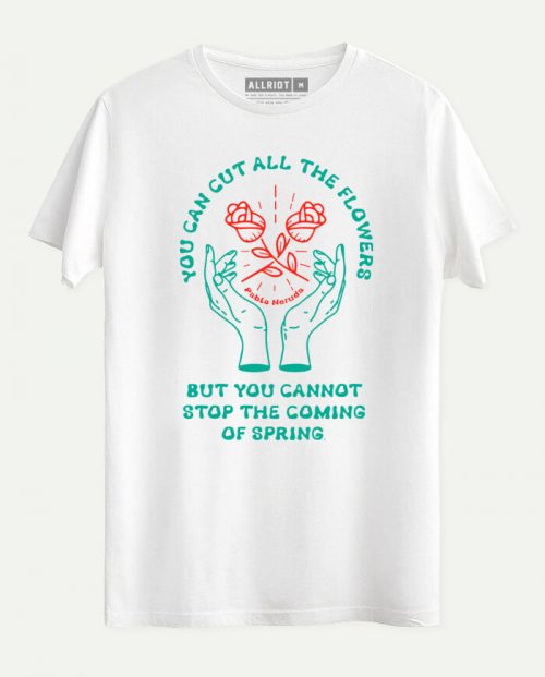 Pablo Neruda T-shirt - The Coming Of Spring