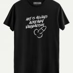 Art Is Always Already Vandalism T-shirt