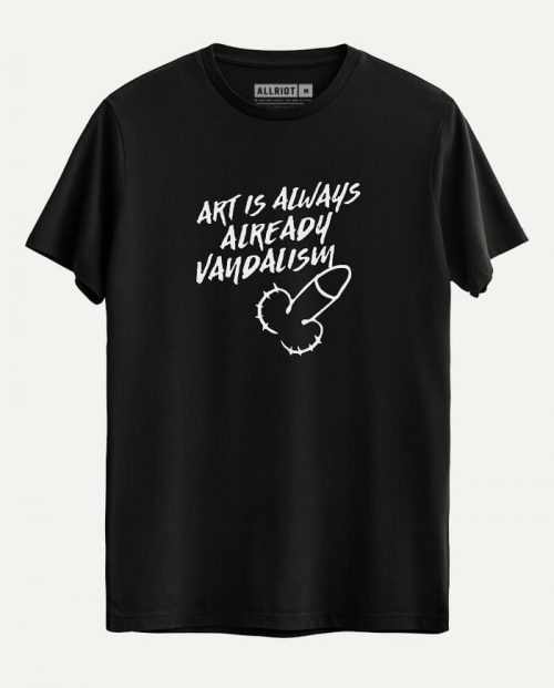 Art Is Always Already Vandalism T-shirt
