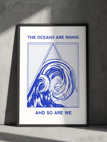 oceans are rising so are we poster wall art