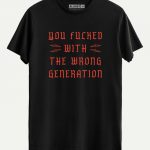 You Fucked With The Wrong Generation T-shirt