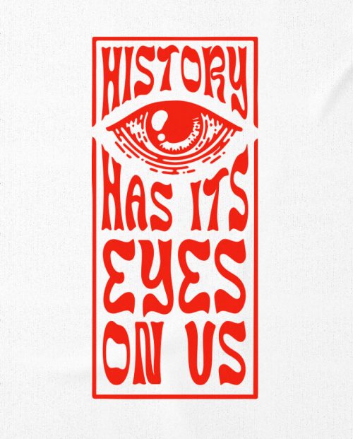 History Has Its Eyes On Us T-shirt