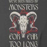 We’ve Been Ruled By Monsters T-shirt