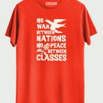 No War Between Nations, No Peace Between Classes T-shirt