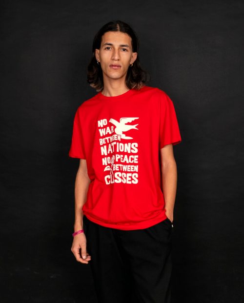 No War Between Nations, No Peace Between Classes T-shirt