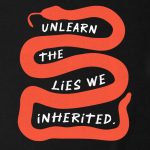 Unlearn The Lies we Inherited T-shirt